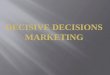 Decisive Decisions Marketing Intital Presentation  V  0.5][1]