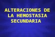 Alteraciones de la hemostasia secundaria 