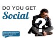Do You Get Social?