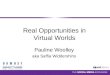 Real Opportunities in Virtual Worlds