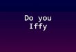 Do you iffy