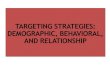 Oct 7 advertising targeting strategies-demographic, behavioral, and relationship