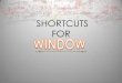 Short cuts for window