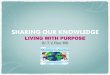 SHARING OUR KNOWLEDGE LIVING WITH PURPOSE