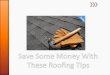 Save some money with these roofing tips