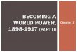 Becoming a World Power, 1898 1917 (Part II)
