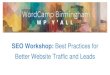 WordCamp Birmingham 2014: SEO Workshop: Best Practices for Better Website Traffic and Leads