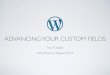 Advancing Your Custom Fields - WordCamp 2014