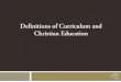 PowerPoint - Definitions of Curriculum and Christian Education