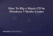 How to Rip a music CD in Windows 7 Media Center