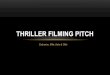 Thriller Filming Pitch Presentation