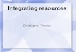 Christopher Thomas: Integrating resources