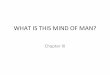6.what is mind of man