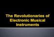 The Revolutionaries of Electronic Musical Instruments