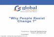 Why people resist  change? Presented @ ISACA UAE Chapter