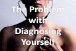 The Problem with Diagnosing Yourself