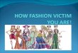 How Fashion Victim You Are.2