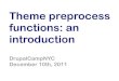 Theme preprocess functions: An Introduction (DrupalCamp NYC 10 2011)