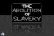 Abolishment of slavery (part1)