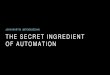 The Secret Ingredient of Automation