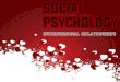 Social Psychology - Interpersonal Relationships