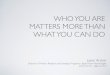 Who You Are Matters More Than What You Can Do:  COM CON November 14, 2014