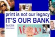 Print is not our legacy, it’s our bank