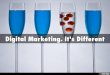 Digital Marketing. It's Different