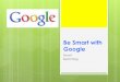 Be smart with google