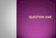 Question one powerpoint final