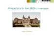 DEN-studiedag 'Baas over eigen metadata?', presentatie Inge Giesbers (Rijksmuseum Amsterdam): "Metadata in het Rijksmuseum Amsterdam"