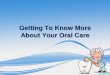Getting To Know More About Your Oral Care