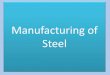 Manufacturing of steel