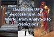 ICTER 2014 Invited Talk: Large Scale Data Processing in the Real World: from Analytics to Predictions