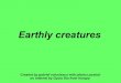 Earthly creatures