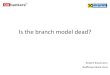 Is the branch model dead?