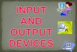 Input and output devices ppt