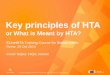 EUnetHTA Training course for Stakeholders - Key principles of Health Technology Assessment: or What is Meant by HTA?