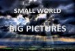 Small World Big Pictures