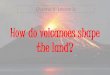 Ch.5.less.3.how do volacones shape the land