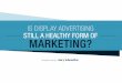 Is Display Advertising Still a Healthy Form of Marketing?