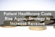 Patient healthcare costs rise again lessen burdens increase revenue