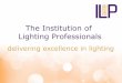 About the ILP - Spring 2014 - Institution of Lighting Professionals