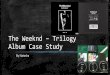 The weeknd – Trilogy   album case study