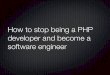 How to stop being a php developer and become a software engineer