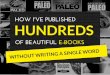 How I've Published 100s of E-books Without Writing a Single Word