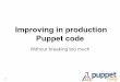 Puppet Camp Amsterdam 2015: Improving In Production Puppet Code Without Breaking Too Much