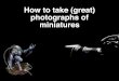 How to take (great) pictures of miniatures