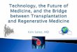 Kim Solez Technology, the Future of Medicine, and the Bridge between Transplantation and Regenerative Medicine