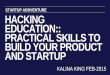 Hacking Education:: Practical Skills to Build Your Product And Startup #StartupAddVenture